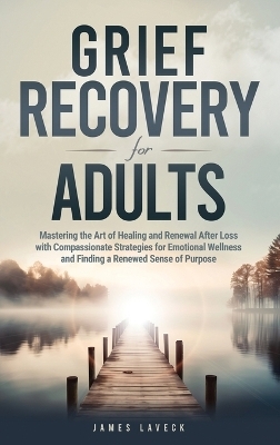 Grief Recovery for Adults - James LaVeck