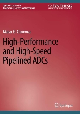 High-Performance and High-Speed Pipelined ADCs - Manar El-Chammas