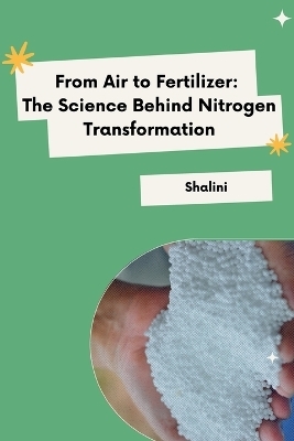 From Air to Fertilizer: The Science Behind Nitrogen Transformation -  Shalini