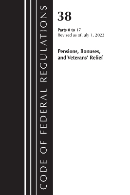 Code of Federal Regulations, Title 38 Pensions, Bonuses and Veterans' Relief 0-17, Revised as of July 1, 2023