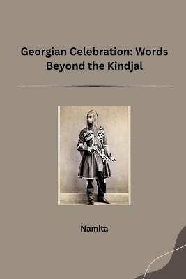 Georgian Celebration: Words Beyond the Kindjal -  Namita