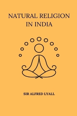 Natural Religion in India - Sir Alfred Lyall