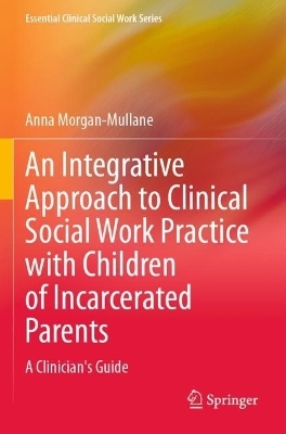 An Integrative Approach to Clinical Social Work Practice with Children of Incarcerated Parents - Anna Morgan-Mullane