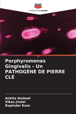 Porphyromonas Gingivalis - Un PATHOG�NE DE PIERRE CL� - Ankita Dadwal, Vikas Jindal, Rupinder Kaur