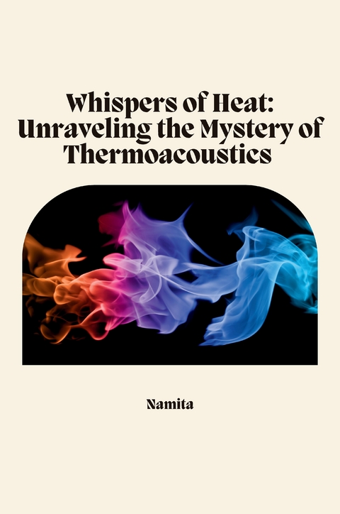Beyond Singing Flames: A Journey Through Thermoacoustics -  Namita