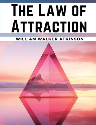 The Law of Attraction -  William Walker Atkinson