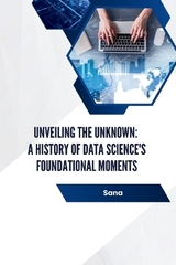 Unveiling the Unknown: A History of Data Science's Foundational Moments -  Sana