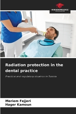 Radiation protection in the dental practice - Meriem Fejjeri, Hager KAMOUN