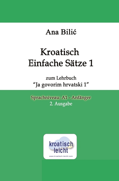 Kroatisch Einfache Sätze 1 zum Lehrbuch "Ja govorim hrvatski 1" - Ana Bilic