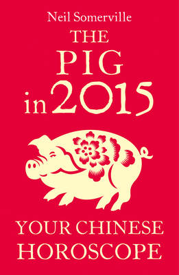 Pig in 2015: Your Chinese Horoscope -  Neil Somerville