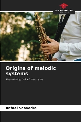 Origins of melodic systems - Rafael Saavedra