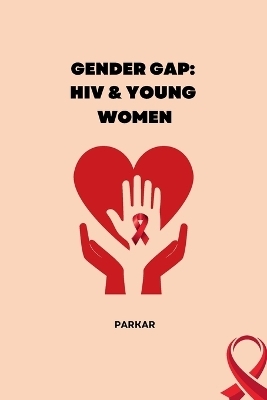 Gender Gap: HIV & Young Women -  Parkar