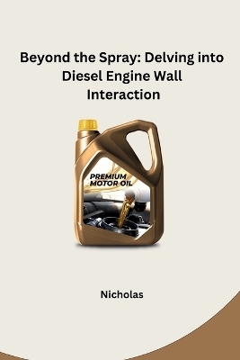 Beyond the Spray: Delving into Diesel Engine Wall Interaction -  NICHOLAS