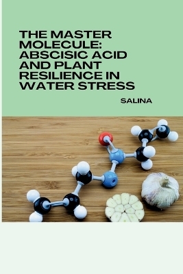 The Master Molecule: Abscisic Acid and Plant Resilience in Water Stress -  Salina