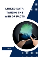 Linked Data: Taming the Web of Facts -  Smith