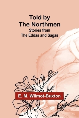 Told by the Northmen - E M Wilmot-Buxton