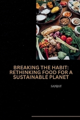 Breaking the Habit: Rethinking Food for a Sustainable Planet -  Sanjay