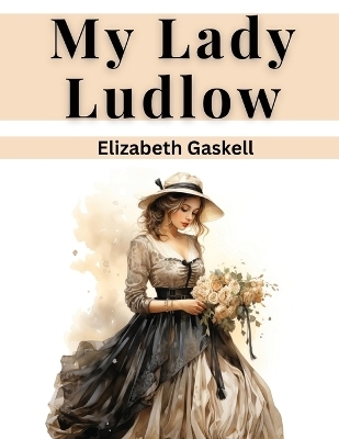 My Lady Ludlow -  Elizabeth Gaskell