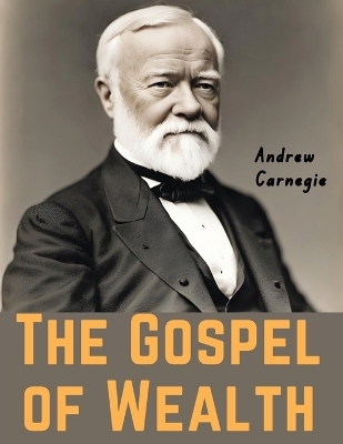 The Gospel of Wealth -  Andrew Carnegie