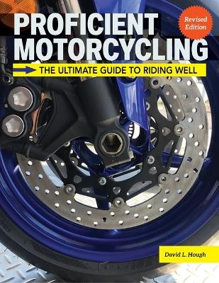 Proficient Motorcycling, 3rd Edition - David L Hough