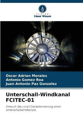 Unterschall-Windkanal FCITEC-01 - Oscar Adrian Morales, Antonio Gomez Roa, Juan Antonio Paz Gonzalez