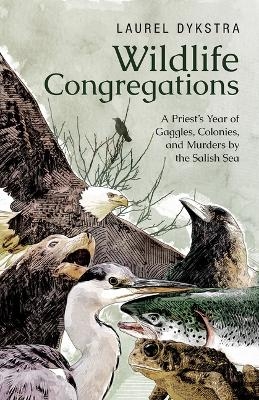 Wildlife Congregations - Laurel Dykstra