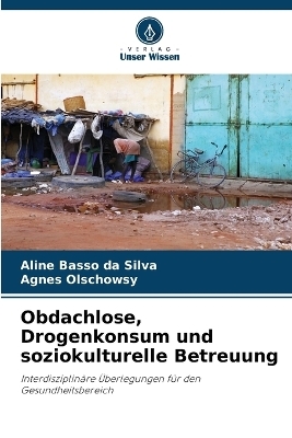 Obdachlose, Drogenkonsum und soziokulturelle Betreuung - Aline Basso da Silva, Agnes Olschowsy