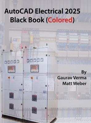 AutoCAD Electrical 2025 Black Book - Gaurav Verma, Matt Weber