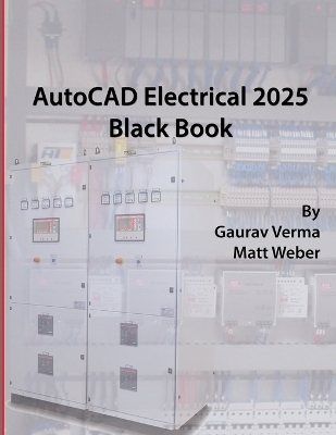 AutoCAD Electrical 2025 Black Book - Gaurav Verma, Matt Weber