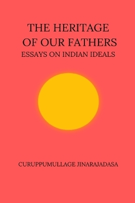 The Heritage of Our Fathers - Curuppumullage Jinarajadasa