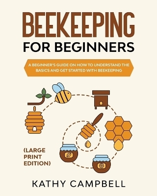 Beekeeping For Beginners (Large Print Edition) - Kathy Campbell