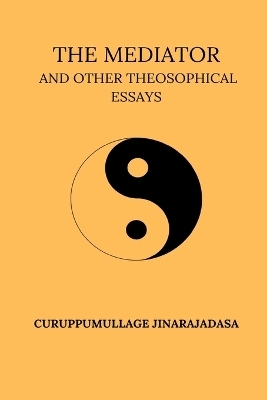 The Mediator And Other Theosophical Essays - Curuppumullage Jinarajadasa