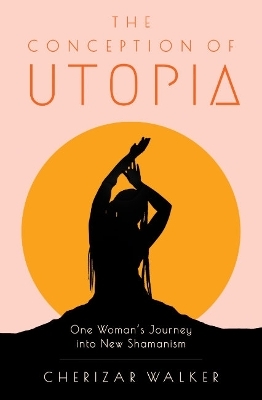 The Conception of Utopia - Cherizar Walker