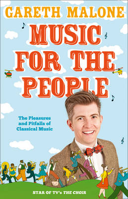 Gareth Malone's How To Enjoy Classical Music -  Gareth Malone