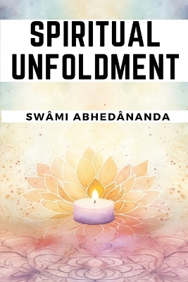 Spiritual Unfoldment -  Swami Abhedananda