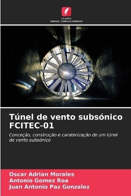 T�nel de vento subs�nico FCITEC-01 - Oscar Adrian Morales, Antonio Gomez Roa, Juan Antonio Paz Gonzalez