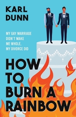 How to Burn a Rainbow - Karl Dunn