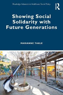 Showing Social Solidarity with Future Generations - Marianne Takle
