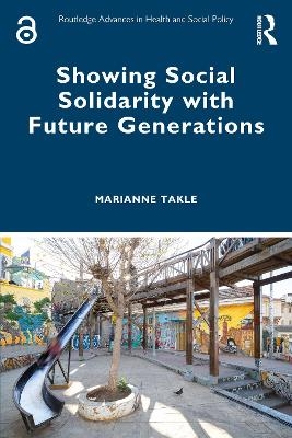 Showing Social Solidarity with Future Generations - Marianne Takle