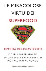 Le miracolose virtù dei superfood - Ippolita Douglas Scotti