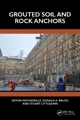 Grouted Soil and Rock Anchors - Devon Mothersille, Donald A. Bruce, Stuart Littlejohn