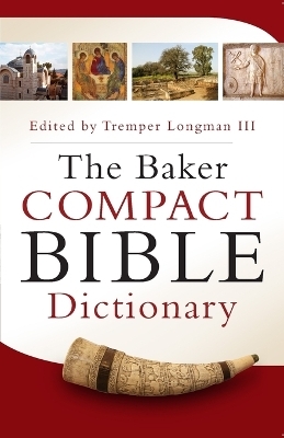 The Baker Compact Bible Dictionary - Tremper III Longman