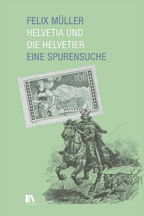 Helvetia und die Helvetier - Felix Müller