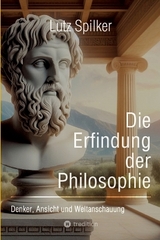 Die Erfindung der Philosophie - Lutz Spilker