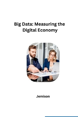 Big Data: Measuring the Digital Economy -  Jemison