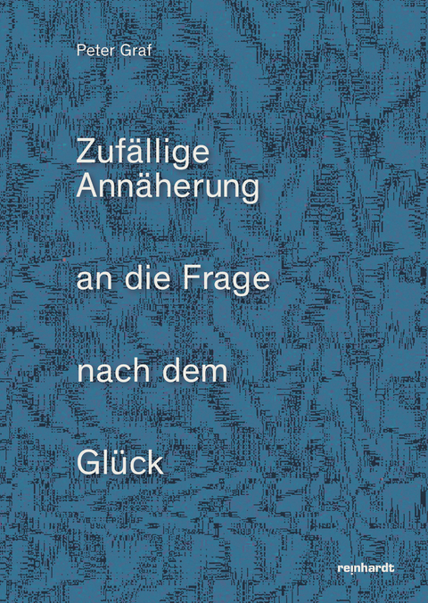 Zufällige Annäherung an die Frage nach dem Glück - Peter Graf