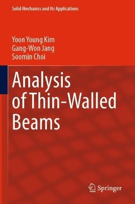 Analysis of Thin-Walled Beams - Yoon Young Kim, Gang-Won Jang, Soomin Choi