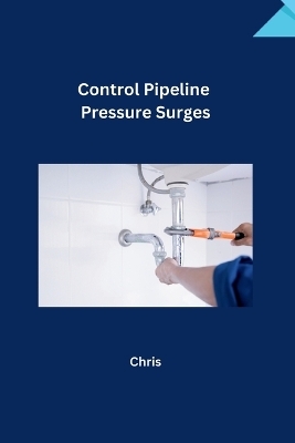 Control Pipeline Pressure Surges -  Chris