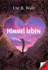 Himmel leben - Ute B. Walz