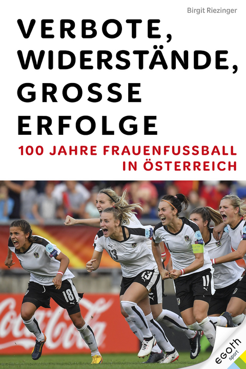 Verbote, Widerstände, große Erfolge: 100 Jahre Frauenfußball in Österreich - Birgit Riezinger